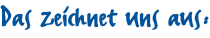 Das zeichnet uns aus: Das zeichnet uns aus: